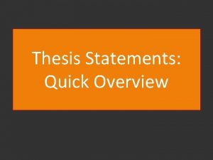 Thesis Statements Quick Overview Your thesis statement is