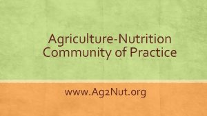 AgricultureNutrition Community of Practice www Ag 2 Nut