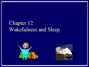 Chapter 12 Wakefulness and Sleep Endogenous Cycles 1