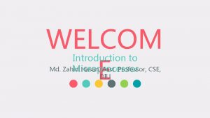 WELCOM E Introduction to Md Zahid Hasan Asst