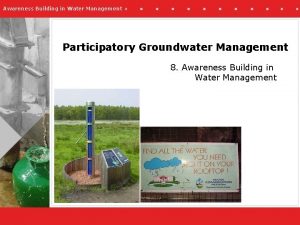 Awareness Building in Water Management Participatory Groundwater Management