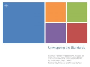 Unwrapping the Standards Common Formative Assessment A Toolkit