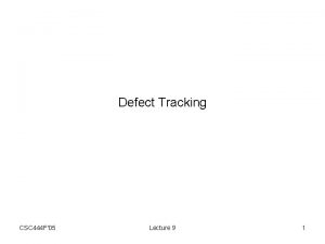 Defect Tracking CSC 444 F05 Lecture 9 1