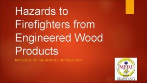 Hazards to Firefighters from Engineered Wood Products MFRI