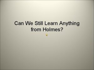 Can We Still Learn Anything from Holmes Oliver