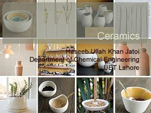 Ceramics Haseeb Ullah Khan Jatoi Department of Chemical