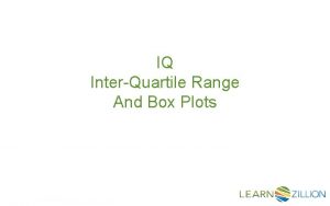 IQ InterQuartile Range And Box Plots How do