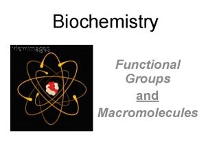 Biochemistry Functional Groups and Macromolecules CarbonThe Backbone of