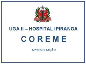 UGA II HOSPITAL IPIRANGA COREME APRESENTAO A Residncia