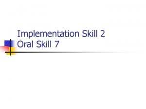 Implementation Skill 2 Oral Skill 7 Debugging n