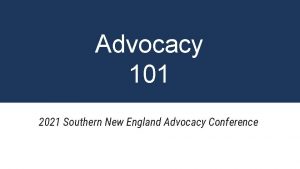 Advocacy 101 2021 Southern New England Advocacy Conference