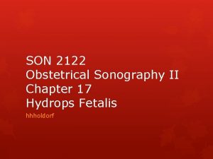 SON 2122 Obstetrical Sonography II Chapter 17 Hydrops