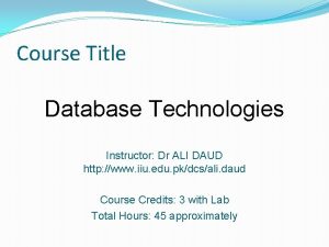 Course Title Database Technologies Instructor Dr ALI DAUD