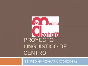 PROYECTO LINGSTICO DE CENTRO IES MEDINA AZAHARA CRDOBA