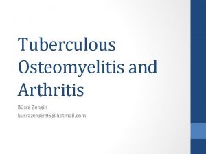 Tuberculous Osteomyelitis and Arthritis Bra Zengin busrazengin 95hotmail
