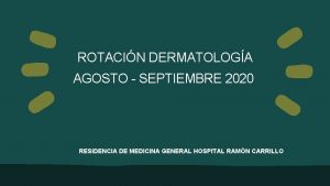 ROTACIN DERMATOLOGA AGOSTO SEPTIEMBRE 2020 RESIDENCIA DE MEDICINA