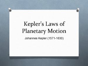 Keplers Laws of Planetary Motion Johannes Kepler 1571