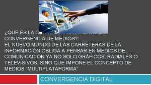 QU ES LA CONVERGENCIA DIGITAL O CONVERGENCIA DE