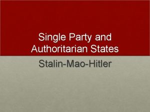 Single Party and Authoritarian States StalinMaoHitler The Face