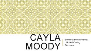 CAYLA MOODY Senior Service Project Untied Caring Services