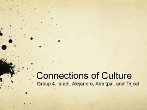 Connections of Culture Group 4 Israel Alejandro Amritpal