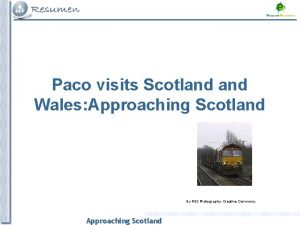 Paco visits Scotland Wales Approaching Scotland By R