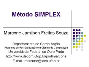 Mtodo SIMPLEX Marcone Jamilson Freitas Souza Departamento de