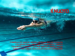 Il NUOTO Il nuoto uno sport di velocit