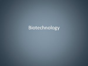 Biotechnology Selective Breeding Breeding so that desired traits