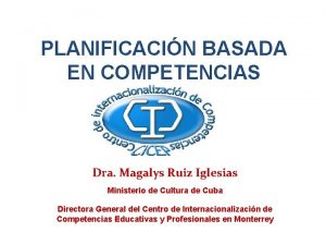 PLANIFICACIN BASADA EN COMPETENCIAS Dra Magalys Ruiz Iglesias