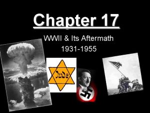 Chapter 17 WWII Its Aftermath 1931 1955 Section