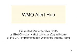 WMO Alert Hub Presented 23 September 2015 by