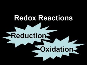 Redox Reactions Reduction Oxidation What is a redox