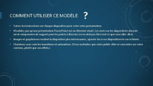 COMMENT UTILISER CE MODLE Suivez les instructions sur