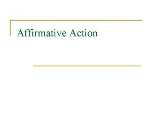 Affirmative Action n What is Affirmative Action n