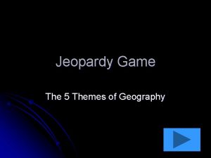 Jeopardy Game The 5 Themes of Geography Map