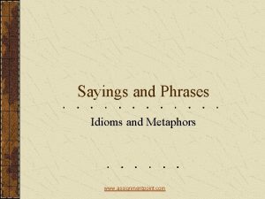 Sayings and Phrases Idioms and Metaphors www assignmentpoint