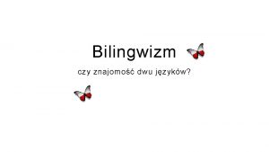 Bilingwizm czy znajomo dwu jzykw Dwujzyczno vs znajomo