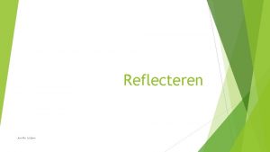 Reflecteren Jennifer Luijben Wat is reflecteren eigenlijk Belangrijke