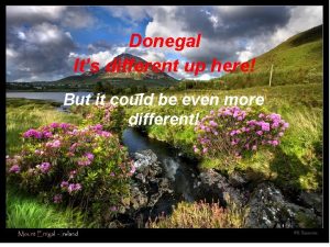Donegal She could be your Its different up