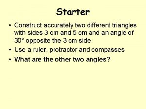 Starter Construct accurately two different triangles with sides