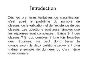 Introduction Ds les premires tentatives de classification sest