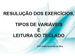 RESULUO DOS EXERCCIOS TIPOS DE VARIVEIS E LEITURA