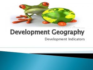 Development Geography Development Indicators Development Indicators Standard units