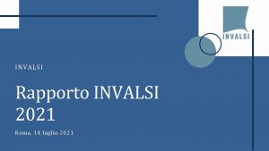 INVALSI Rapporto INVALSI 2021 Roma 14 luglio 2021