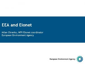 EEA and Eionet Milan Chrenko NFPEionet coordinator European