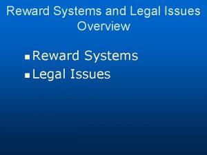 Reward Systems and Legal Issues Overview Reward Systems