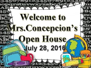 Welcome to Mrs Concepcions Open House July 28