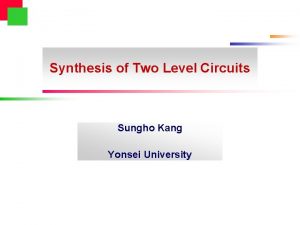 Synthesis of Two Level Circuits Sungho Kang Yonsei