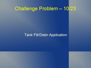 Challenge Problem 1023 Tank FillDrain Application Tank Fill